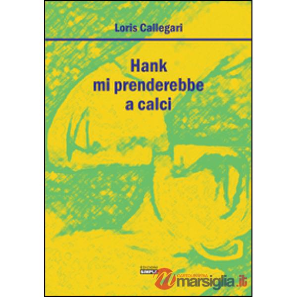 Hank mi prenderebbe a calci