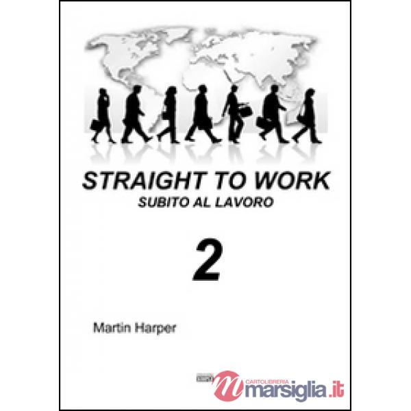 Straight to work-Subito al lavoro. Ediz. bilingue. Vol. 2