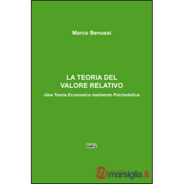 Teoria del valore relativo. Una teoria economica realmente psichedelica (La)