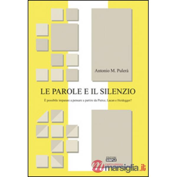 Parole e il silenzio. È possibile imparare a pensare a partire da Pierce, Lacan 