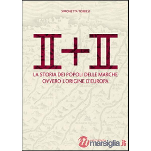 II + II. La storia dei popoli delle Marche ovvero l'origine dell'Europa