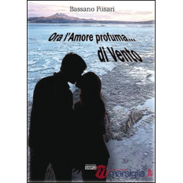 Ora l'amore profuma... di vento