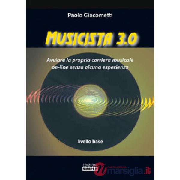 Musicista 3.0. Avviare la propria carriera musicale on-line senza alcuna esperienza. Livello base