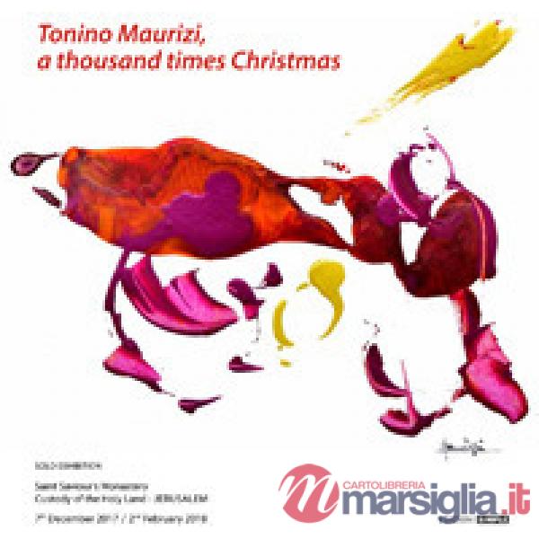 Tonino Maurizi, a thousand times Christmas. Ediz. italiana e inglese