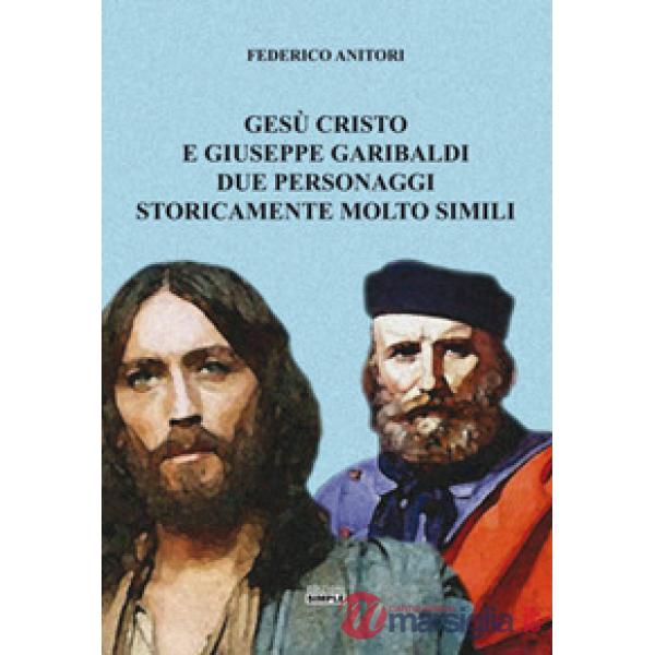 Gesù Cristo e Giuseppe Garibaldi due personaggi storicamente molto simili
