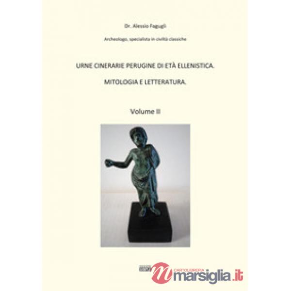 Urne cinerarie perugine di età ellenistica. Mitologia e letteratura. Vol. 2