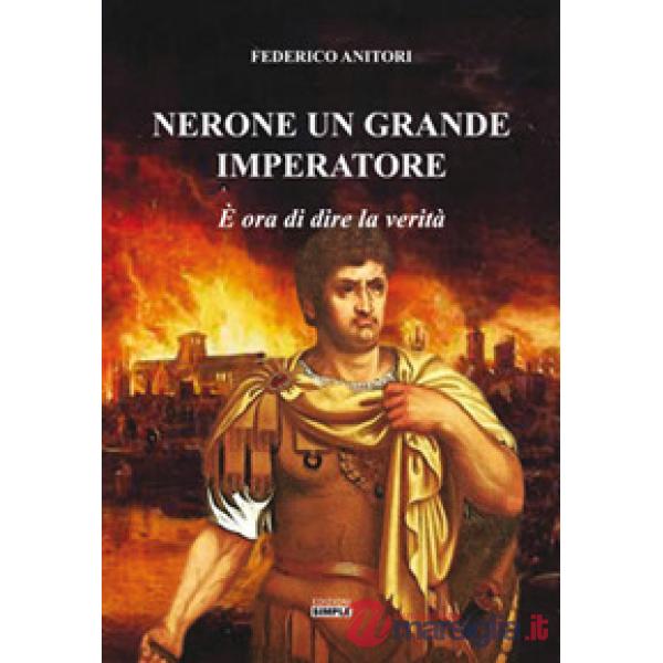 Nerone un grande Imperatore. È ora di dire la verità