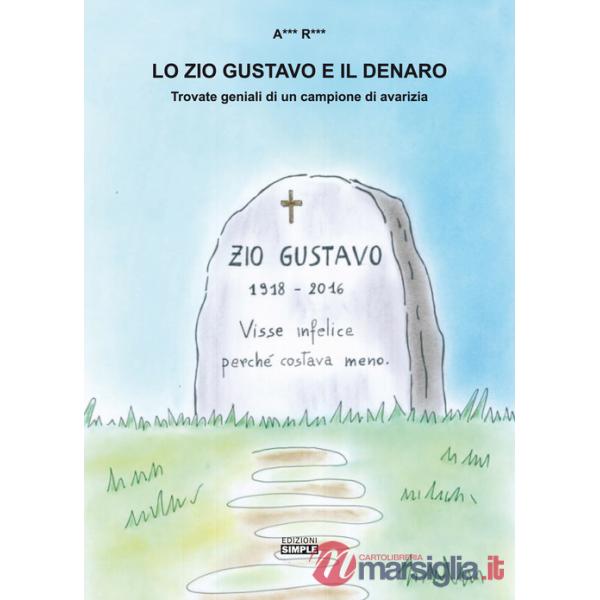 Zio Gustavo e il denaro. Trovate geniali di un campione d'avarizia (Lo)