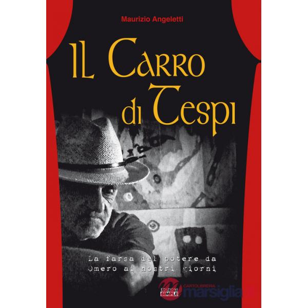 Carro di Tespi. La farsa del potere da Omero ai nostri giorni (Il)