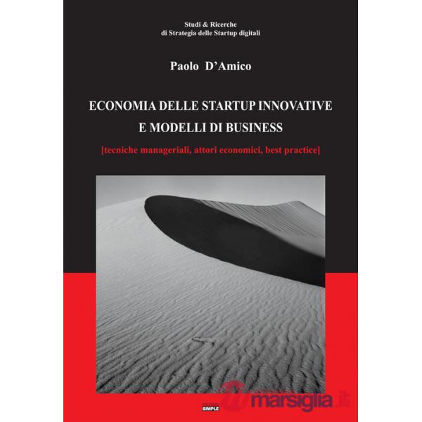 Economia delle startup innovative e modelli di business. (Tecniche manageriali, attori economici, best practice)