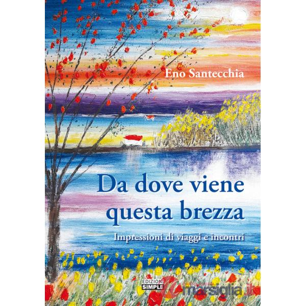 Da dove viene questa brezza. Impressioni di viaggi e incontri