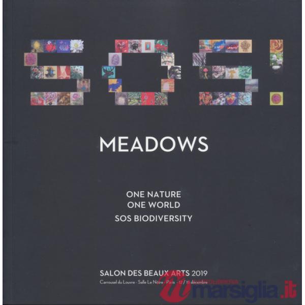 Meadows. One nature, one world: SOS biodiversity. Salon des beaux arts 2019. Catalogo della mostra (Parigi, 12-15 dicembre 2019)