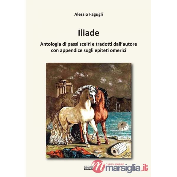 Iliade. Antologia di passi scelti e tradotti dall'autore con appendice sugli epiteti omerici