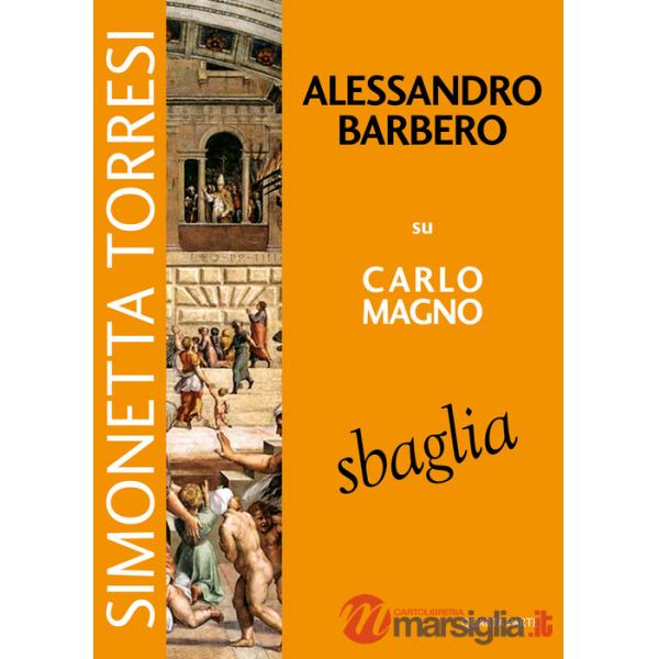 Alessandro Barbero su Carlo Magno sbaglia. Vol. 4