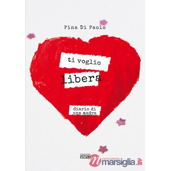 Ti voglio libera. Diario di una madre