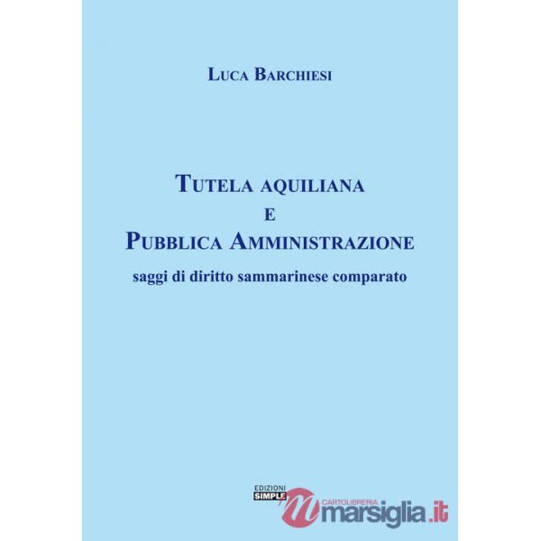 Tutela aquiliana e pubblica amministrazione. Saggi di diritto sammarinese comparato