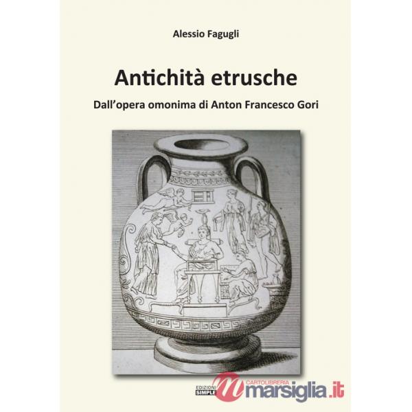 Antichità etrusche. Dall'opera omonima di Anton Francesco Gori