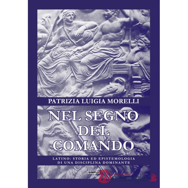 Nel segno del comando. Latino: storia ed epistemologia di una disciplina dominante