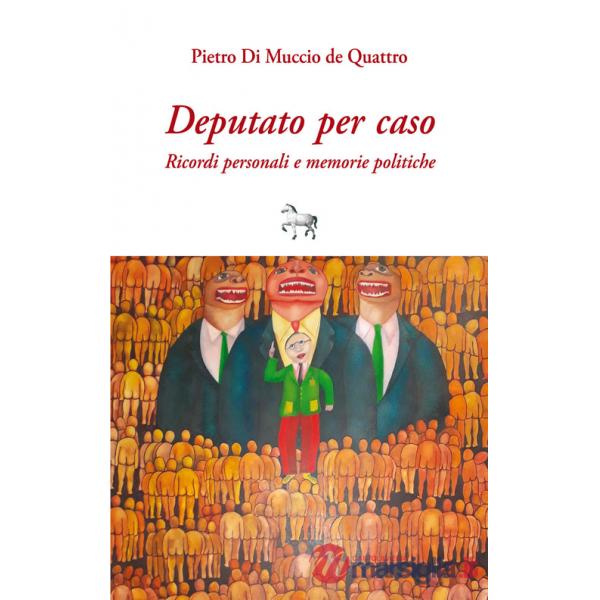 Deputato per caso. Ricordi personali e memorie politiche
