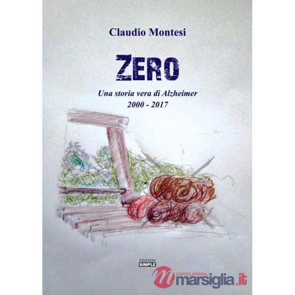 Zero. Una storia vera di Alzheimer 2000-2017