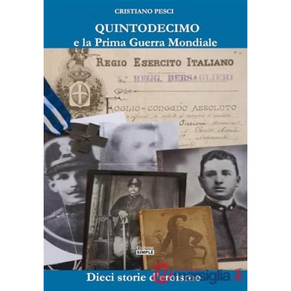 Quintodecimo e la Prima guerra mondiale. Dieci storie d'eroismo