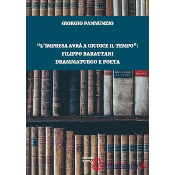 Impresa avrà a giudice il tempo»: Filippo Barattani drammaturgo e poeta («L')