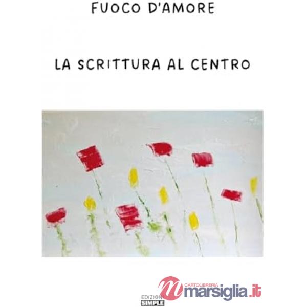 Fuoco d'amore. La scrittura al centro
