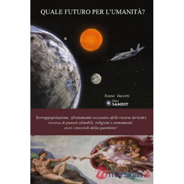 Quale futuro per l'umanità? Sovrappopolazione, sfruttamento eccessivo delle delle risorse terrestri, ricerca di pianeti abitabil