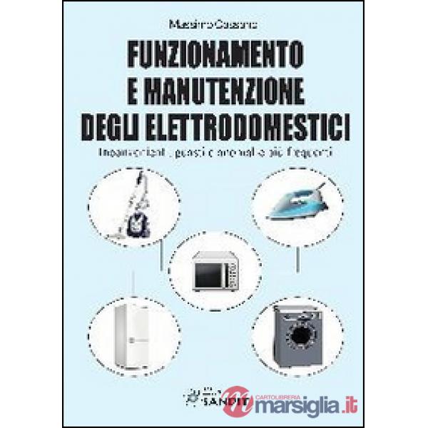 Funzionamento e manutenzione degli elettrodomestici. Inconvenienti, guasti e anomalie più frequenti