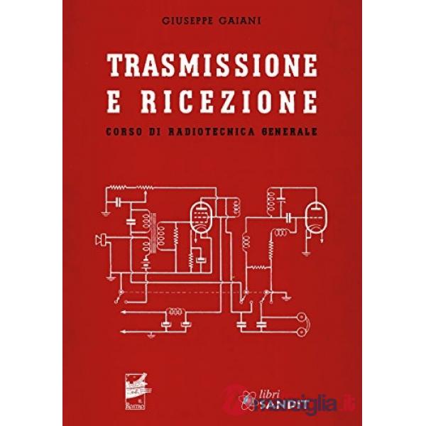 Trasmissione e ricezione. Corso di radiotecnica generale