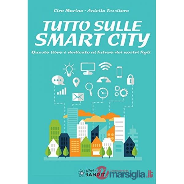 Tutto sulle Smart City. Questo libro è dedicato al futuro dei nostri figli