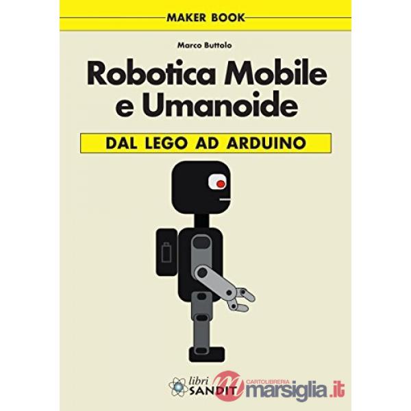 Robotica mobile e umanoide. Dal Lego ad Arduino
