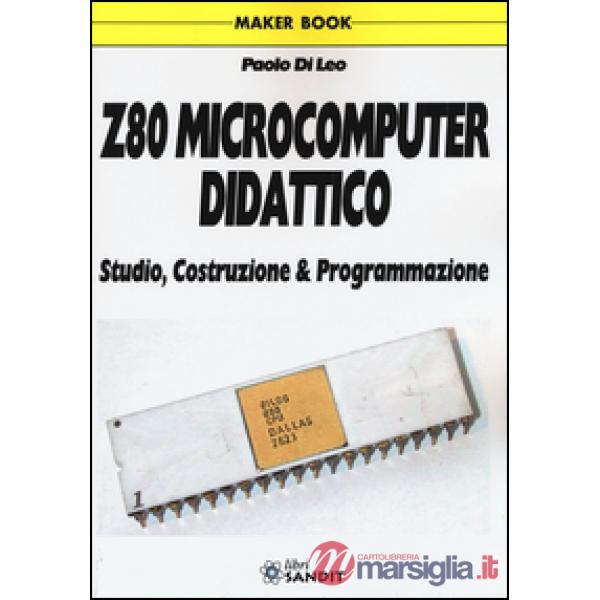 Z80 microcomputer didattico. Studio, costruzione & programmazione