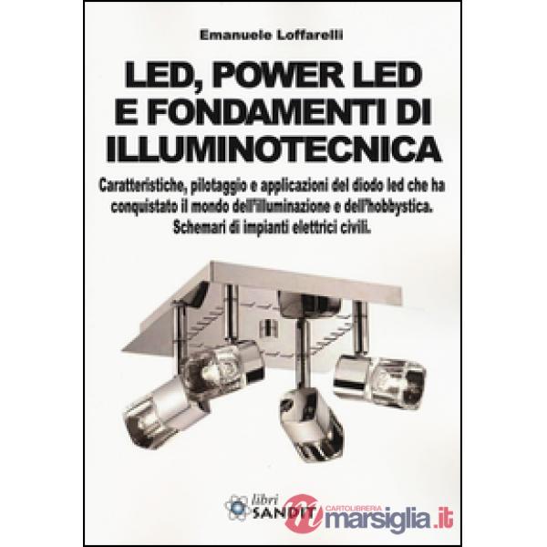 Led, power led e fondamenti di illuminotecnica. Caratteristiche, pilotaggio e applicazioni del diodo led che ha conquistato il m