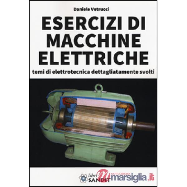 Esercizi di macchine elettriche. Temi di elettrotecnica dettagliatamente svolti