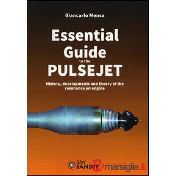 Essential guide to the pulsejet. History, developments and theory of the resonance jet engine