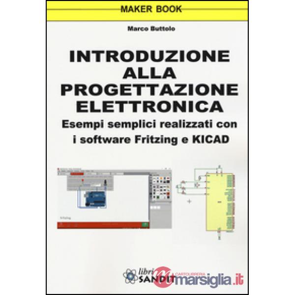 Introduzione alla progettazione elettronica. Esempi semplici realizzati con i software Fritzing e KICAD