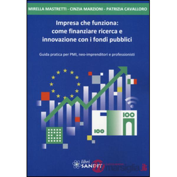 Impresa che funziona: come finanziare ricerca e innovazione con i fondi pubblici
