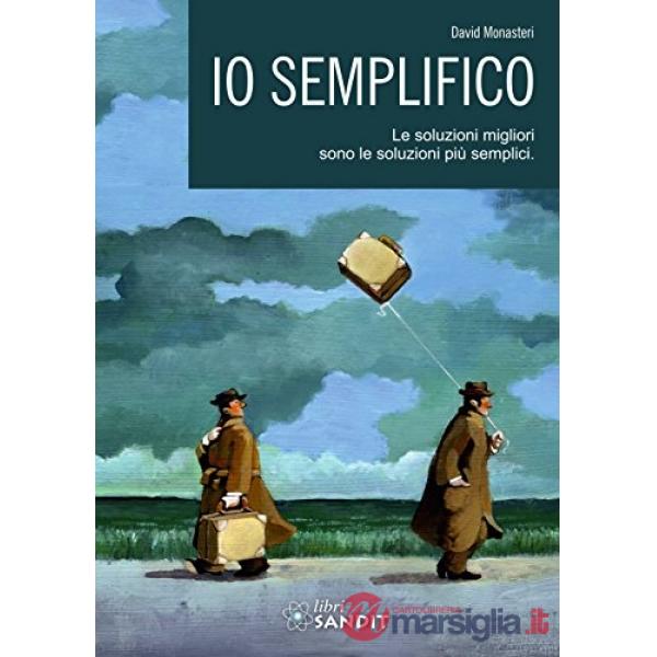 Io semplifico. Le soluzioni migliori sono le soluzioni più semplici