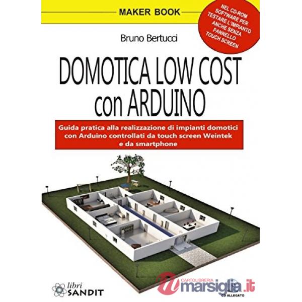 Domotica low cost con Arduino. Guida pratica alla realizzazione di impianti domotici con Arduino controllati da touch screen Wei