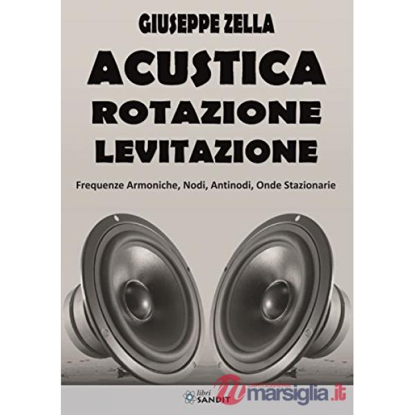 Acustica rotazione levitazione. Frequenze armoniche, nodi, antinodi, onde stazionarie