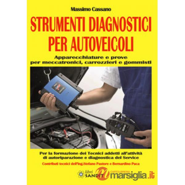 Strumenti diagnostici per autoveicoli. Apparecchiature e prove per meccatronici, carrozzieri e gommisti. Per gli Ist. tecnici e 