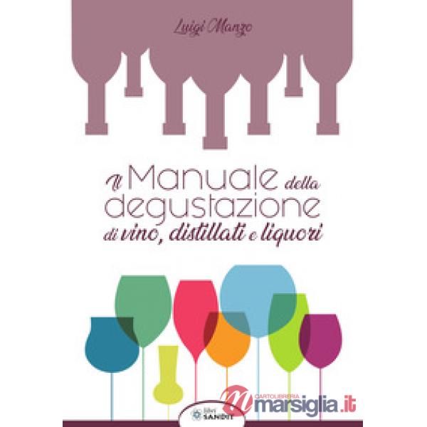 Il manuale della degustazione di vino, distillati e liquori
