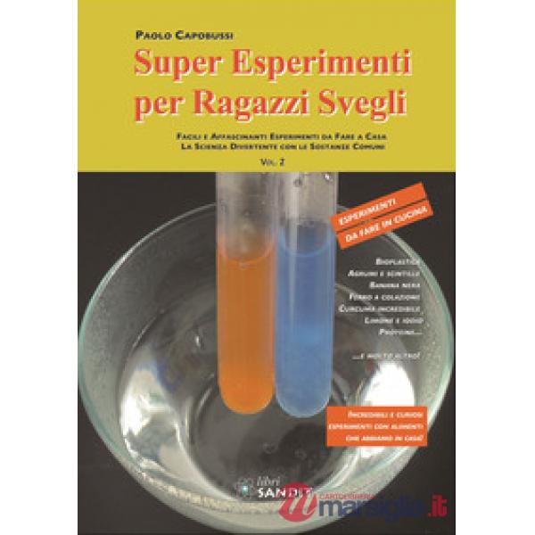 Super esperimenti per ragazzi svegli. Facili e affascinanti esperimenti da fare a casa. La scienza divertente con le sostanze co