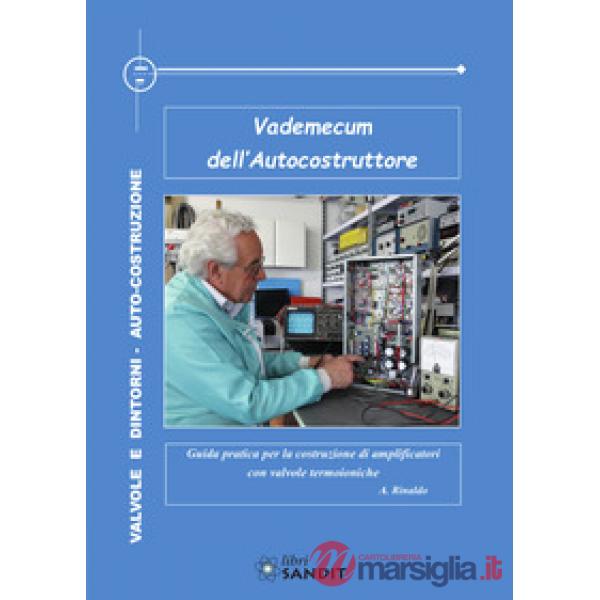 Vademecum dell'autocostruttore. Guida pratica per la costruzione di amplificatori con valvole termoioniche