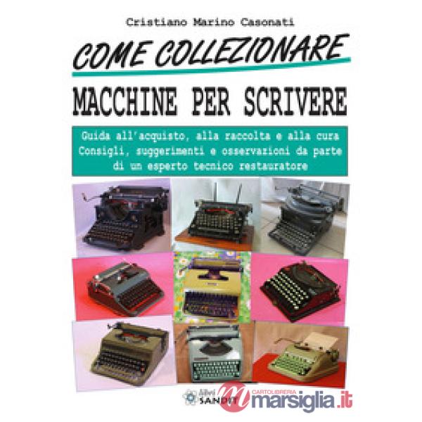 Come collezionare macchine per scrivere. Guida all'acquisto, alla raccolta e alla cura. Consigli, suggerimenti e osservazioni da