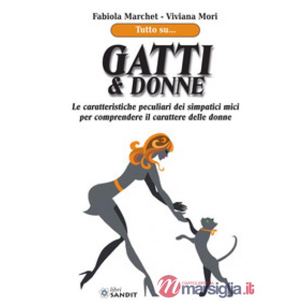 Gatti & donne. Le caratteristiche peculiari dei simpatici mici per comprendere il carattere delle donne