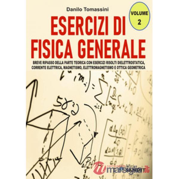 Esercizi di fisica generale. Breve ripasso della parte teorica con esercizi risolti di elettrostatica, corrente elettrica, magne