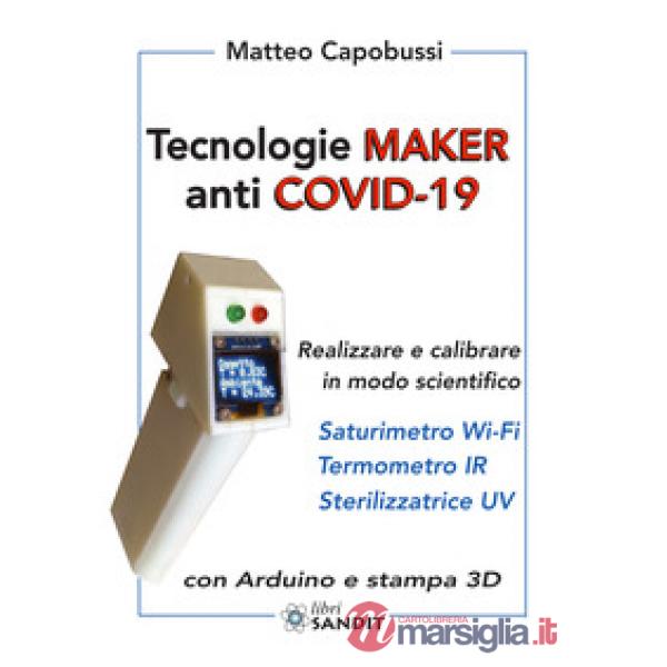Tecnologie Maker anti COVID-19. Realizzare e calibrare in modo scientifico: saturimetro Wi-Fi, termometro IR, sterilizzatrice UV