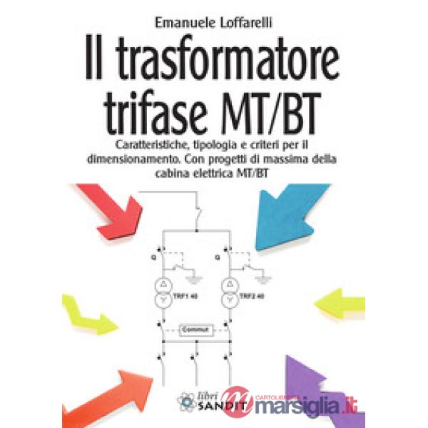 Il trasformatore trifase MT/BT. Caratteristiche, tipologia e criteri per il dimensionamento. Con progetti di massima della cabin